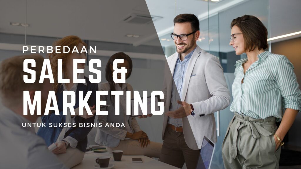 Perbedaan Sales dan Marketing dalam Bisnis